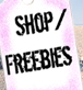 Shop and Freebies